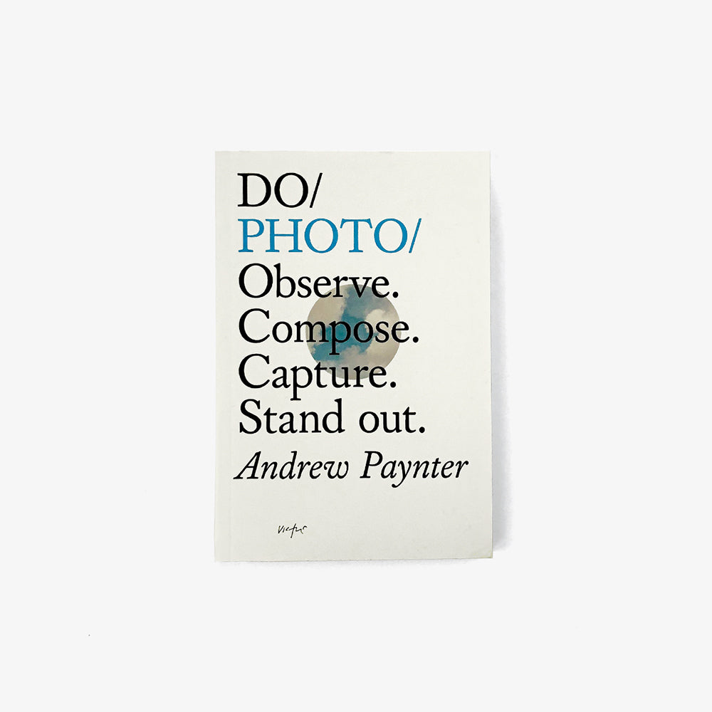 Do Photo: Observe. Compose. Capture. Stand Out - Andrew Paynter